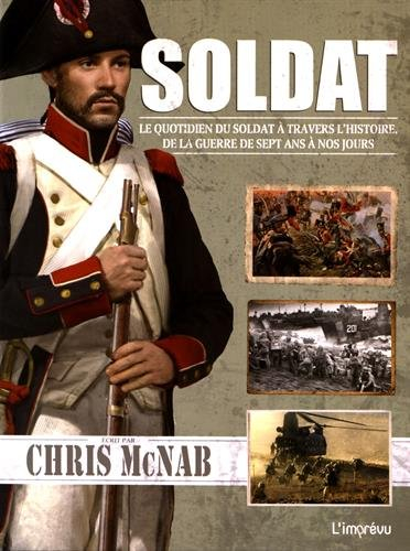 Soldat : le quotidien du soldat à travers l'histoire, de la guerre de Sept Ans à nos jours