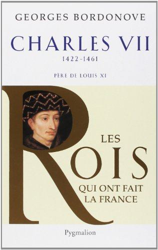 Les rois qui ont fait la france les valois. vol. 2. charles vii le