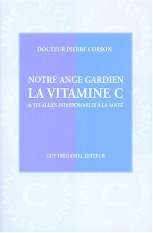Notre ange gardien la vitamine C et ses alliés indispensables à la santé