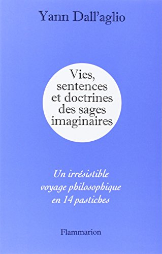 Vies, sentences et doctrines des sages imaginaires : un irrésistible voyage philosophique en 14 past