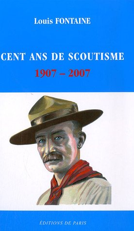 Cent ans de scoutisme : 1907-2007 : rétrospective de quelques grands moments
