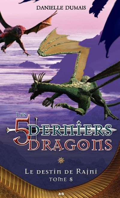 Les 5 derniers dragons. Vol. 8. Le destin de Rajni