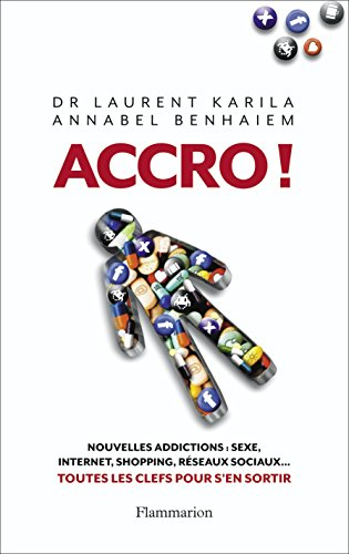 Accro ! : nouvelles addictions : sexe, Internet, shopping, réseaux sociaux... : toutes les clés pour
