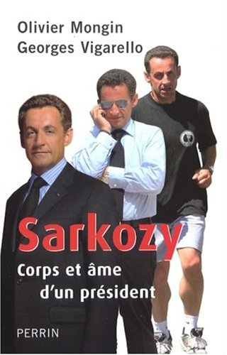 Sarkozy : corps et âme d'un président