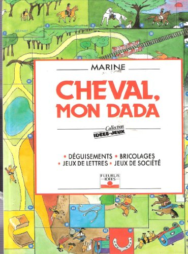 Cheval, mon dada : déguisements, bricolages, jeux de lettre, jeux de société