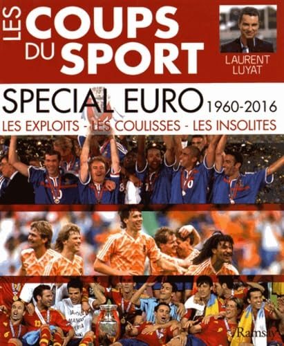 Les coups du sport. Spécial Euro, 1960-2016 : les exploits, les coulisses, les insolites