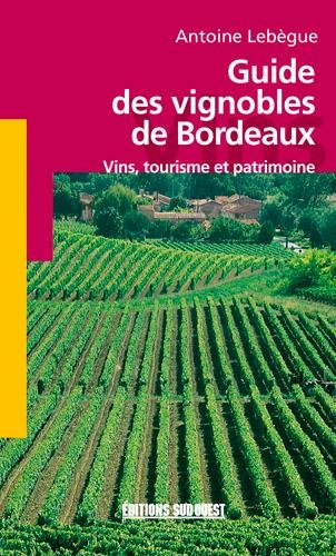 Guide des vignobles de Bordeaux : vins, tourisme et patrimoine