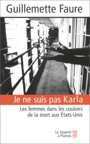 Je ne suis pas Karla : les femmes dans les couloirs de la mort aux Etats-Unis