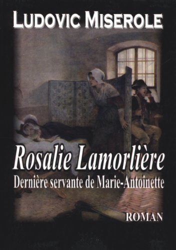 Rosalie Lamorlière : la dernière servante de Marie-Antoinette