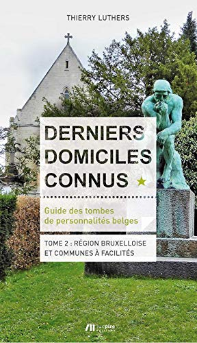Derniers domiciles connus : guide des tombes de personnalités belges. Vol. 2. Région bruxelloise et 