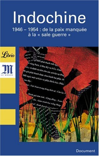 Indochine : 1946-1954 : de la paix manquée à la sale guerre