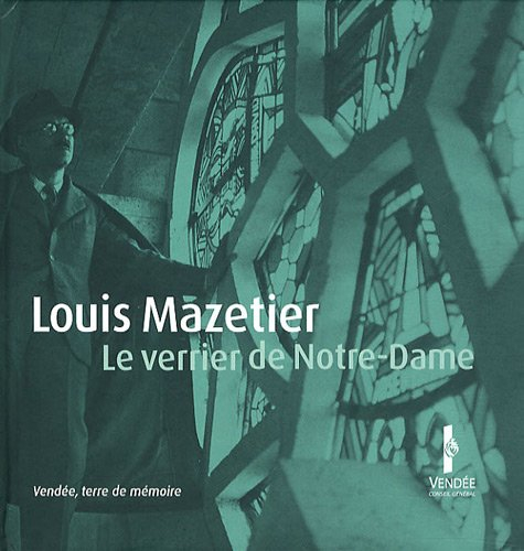 Louis Mazetier : le verrier de Notre-Dame