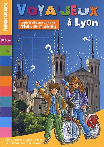 Voya'jeux à Lyon : visite la ville en jouant avec Théa et Mathieu - Nathalie Hurmic, Sylvie Schmitt