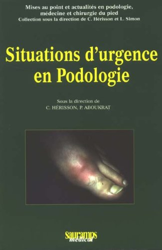 Situations d'urgence en podologie : médecine et chirurgie du pied