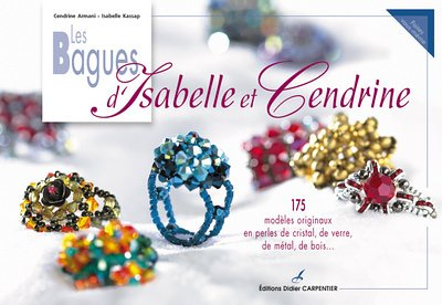 Les bagues d'Isabelle et Cendrine : 175 modèles originaux en perles de cristal, de verre, de métal, 