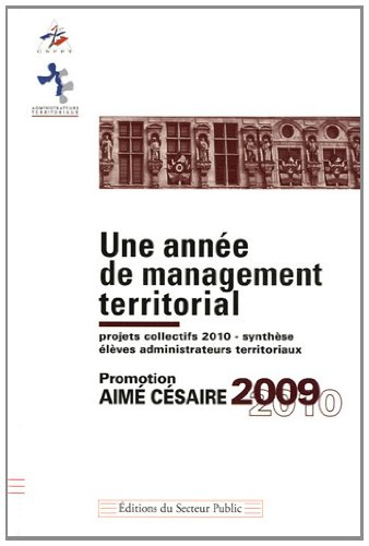 Une année de management territorial : projets collectifs 2010, synthèse, élèves administrateurs terr