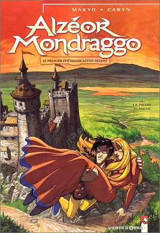 Alzéor Mondraggo. Vol. 1. Le premier chevalier astro-régulateur