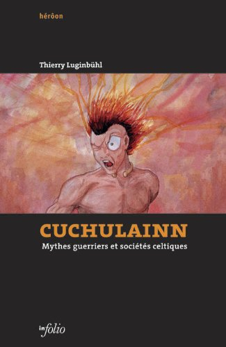 Cuchulainn : mythes guerriers et sociétés celtiques