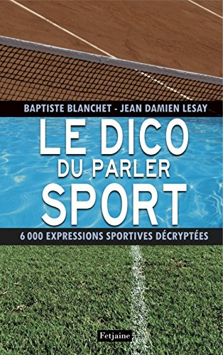 Le dico du parler sport : 6.000 expressions sportives décryptées