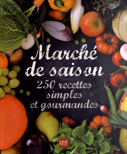 Marché de saison : 250 recettes simples et gourmandes