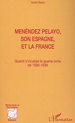 Menéndez Pelayo, son Espagne, et la France : quand s'incubait la guerre civile de 1936-1939