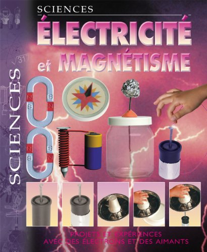 electricité et magnétisme : projets et expériences avec des électrons et des aimants