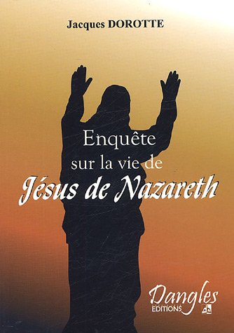 Enquête sur la vie de Jésus de Nazareth : l'énigme de sa vie cachée