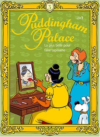 Puddingham Palace. Vol. 3. La plus belle pour faire tapisserie