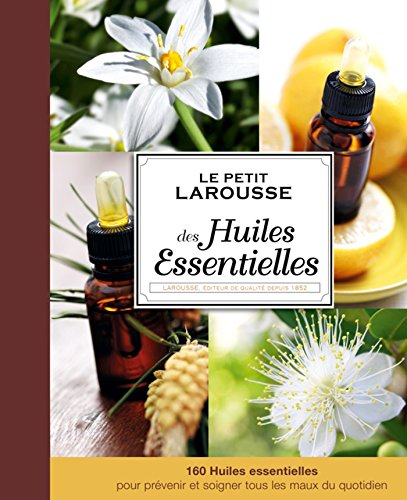 Le petit Larousse des huiles essentielles