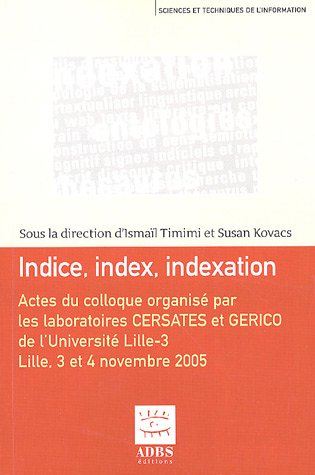 Indice, index, indexation : actes du colloque international organisé les 3 et 4 novembre 2005 à l'Un