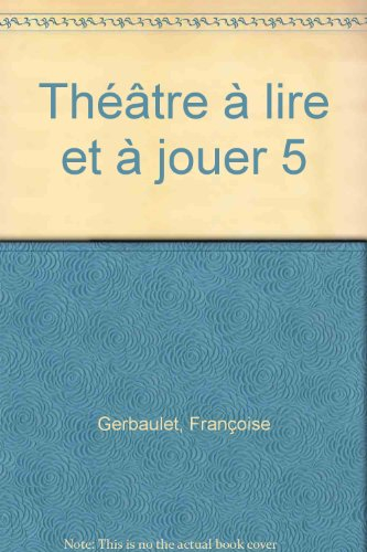 Théâtre à lire et à jouer. Vol. 5