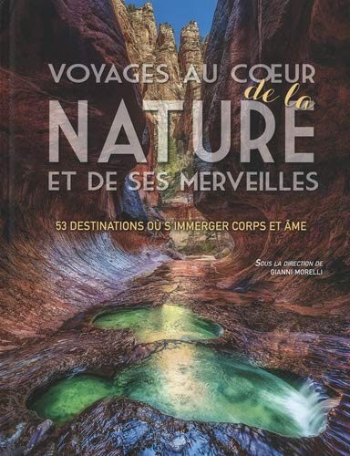 Voyages au coeur de la nature et de ses merveilles : 53 destinations où s'immerger corps et âme