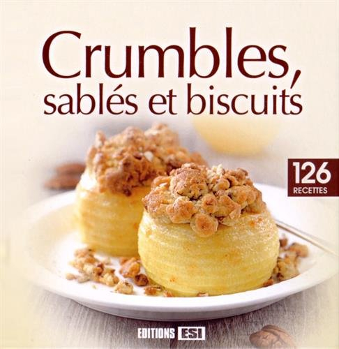 Crumbles, sablés et biscuits : 126 recettes