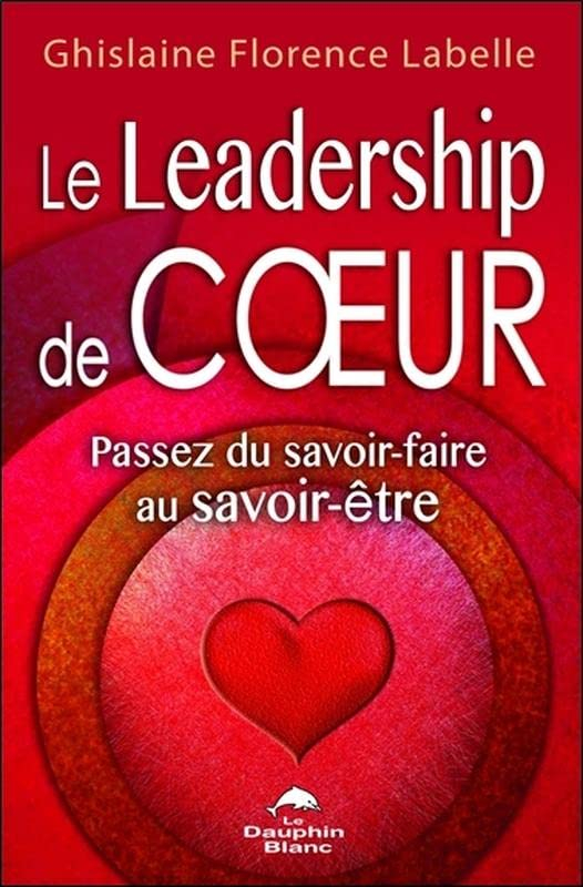 Le Leadership de coeur : passez du savoir-faire au savoir-être