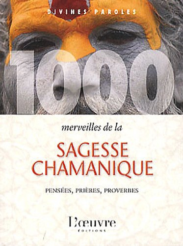 1.000 merveilles de la sagesse chamanique : pensées, prières, proverbes