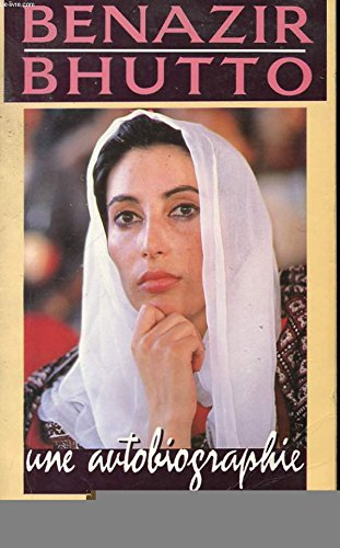 Une autobiographie - Benazir Bhutto