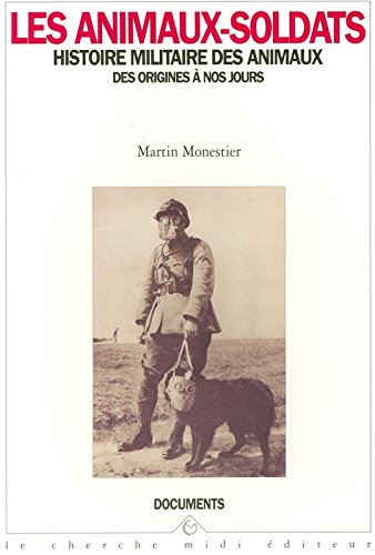 Les animaux-soldats : histoire militaire des animaux, des origines à nos jours