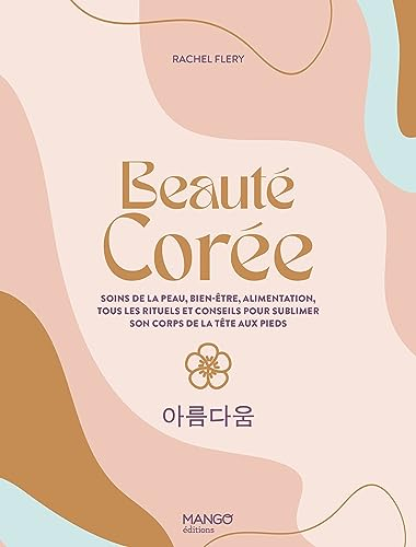 Beauté Corée : soins de la peau, bien-être, alimentation, tous les rituels et conseils pour sublimer