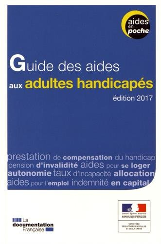 Guide des aides aux adultes handicapés : édition 2017