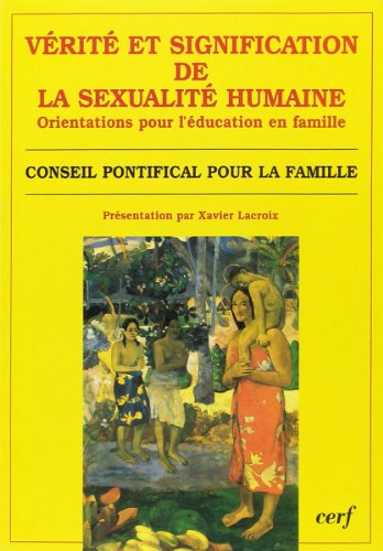 Vérité et signification de la sexualité humaine : ses orientations pour l'éducation en famille