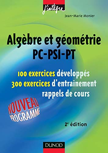 Algèbre et géométrie PC, PSI, PT : 100 exercices développés, 300 exercices d'entraînement