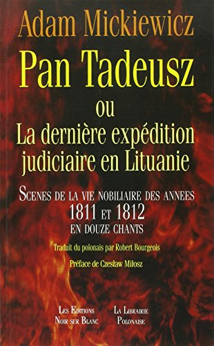 Pan Tadeusz ou La dernière expédition judiciaire en Lituanie : scènes de la vie nobiliaire des année - Adam Mickiewicz