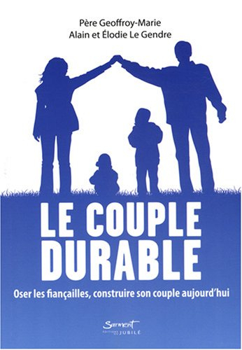 Le couple durable : oser les fiançailles, construire son couple aujourd'hui