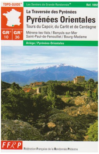 Les Pyrénées-Orientales : tours du Capcir, du Carlit et de Cerdagne : GR10, GR 36 : la traversée des
