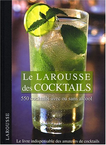 Le Larousse des cocktails : 550 cocktails avec ou sans alcool