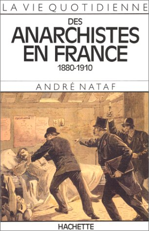 La Vie quotidienne des anarchistes en France : 1880-1910