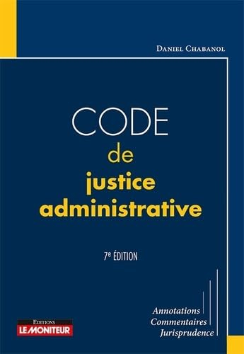 Code de justice administrative : annotations, commentaires, jurisprudence