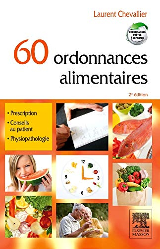 60 ordonnances alimentaires : prescription, conseil au patient, physiopathologie