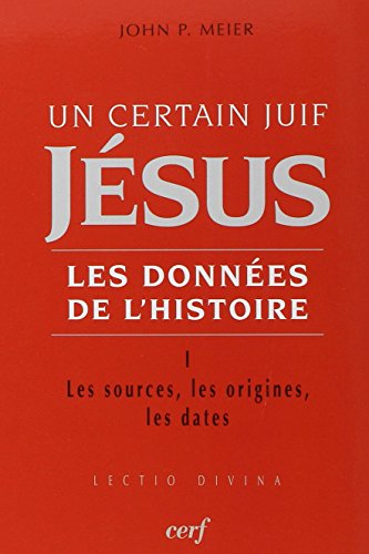 Jésus, un certain Juif : les données de l'histoire. Vol. 1. Les sources, les origines, les dates