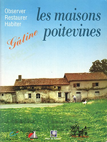 Observer, Restaurer, Habiter Les Maisons Poitevines - Gâtine